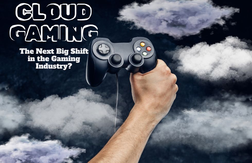 Cloud Gaming: The Next Big Shift in the Gaming Industry?