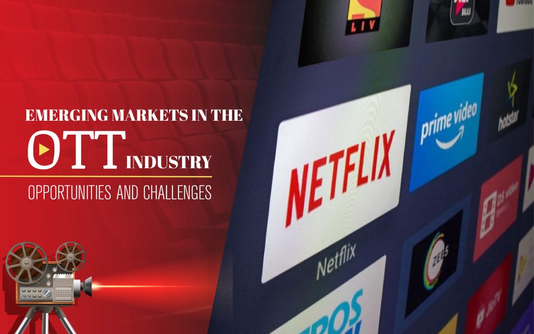 Emerging Markets in the OTT industry: Opportunities and Challenges