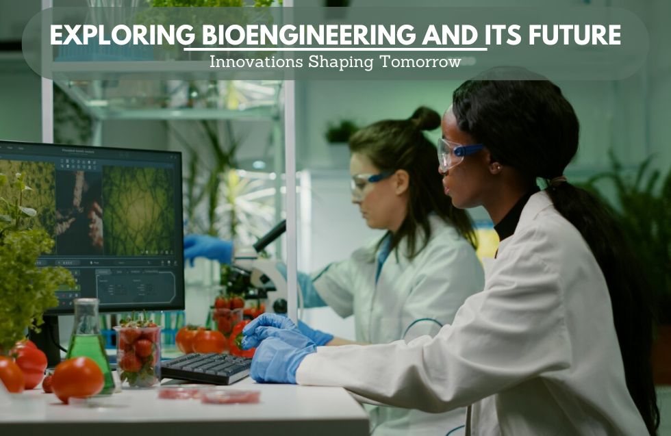 Exploring Bioengineering and Its Future: Innovations Shaping Tomorrow