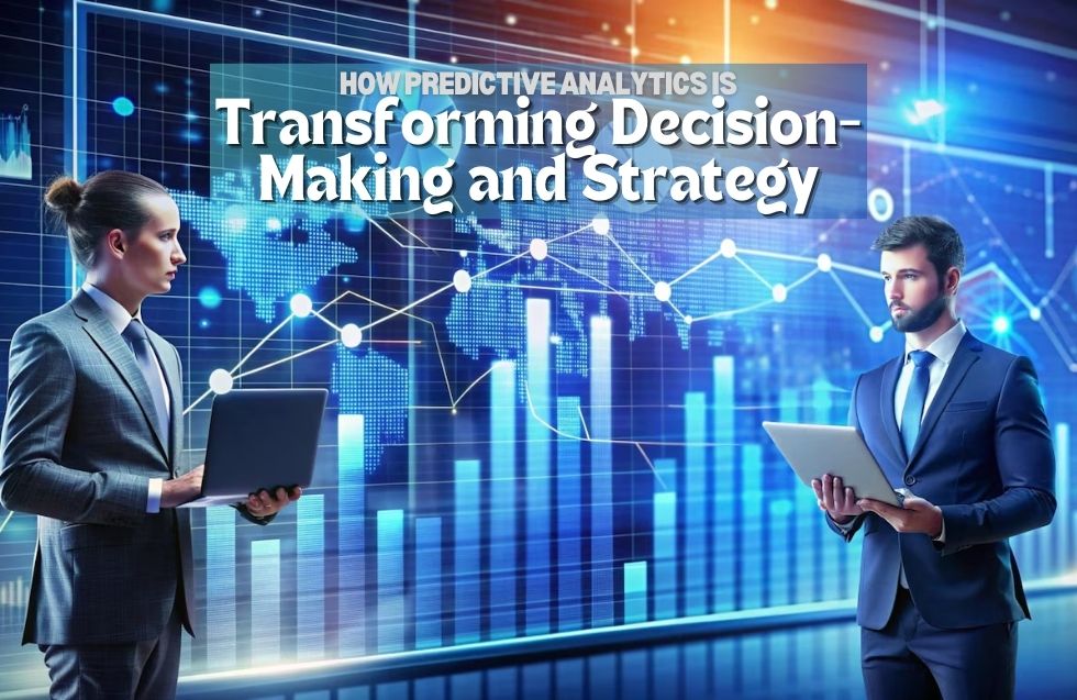 How Predictive Analytics is Transforming Decision-Making and Strategy