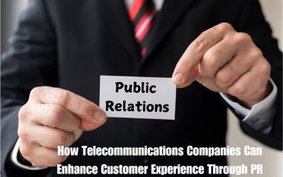 How Telecommunications Companies Can Enhance Customer Experience Through PR