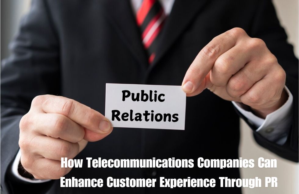 How Telecommunications Companies Can Enhance Customer Experience Through PR