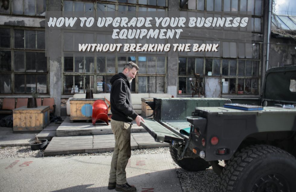 How to Upgrade Your Business Equipment Without Breaking the Bank