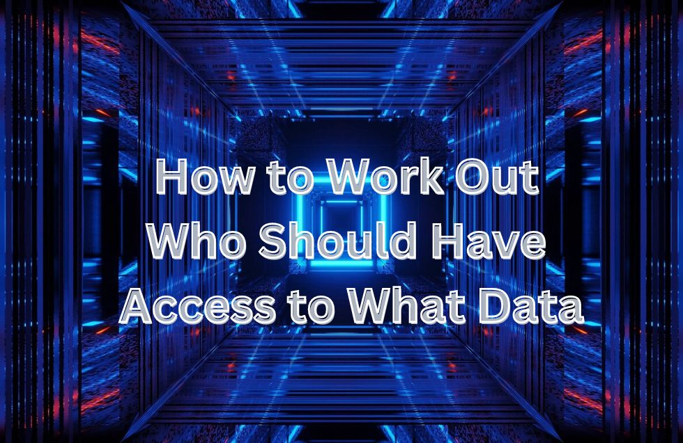 How to Work Out Who Should Have Access to What Data