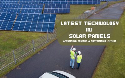 Latest Technology in Solar Panels: Advancing Toward a Sustainable Future