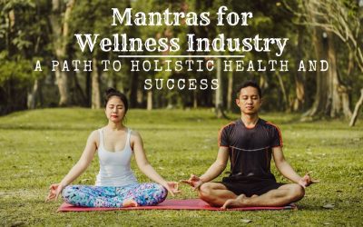 Mantras for Wellness Industry: A Path to Holistic Health and Success