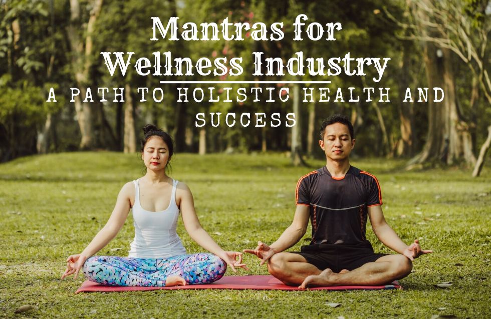 Mantras for Wellness Industry: A Path to Holistic Health and Success