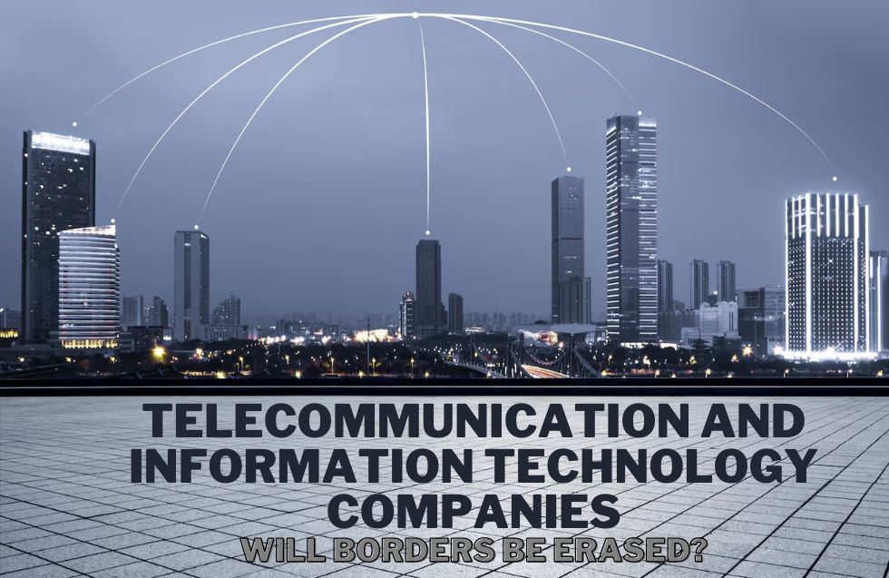 Telecommunication and Information Technology Companies: Will Borders Be Erased?