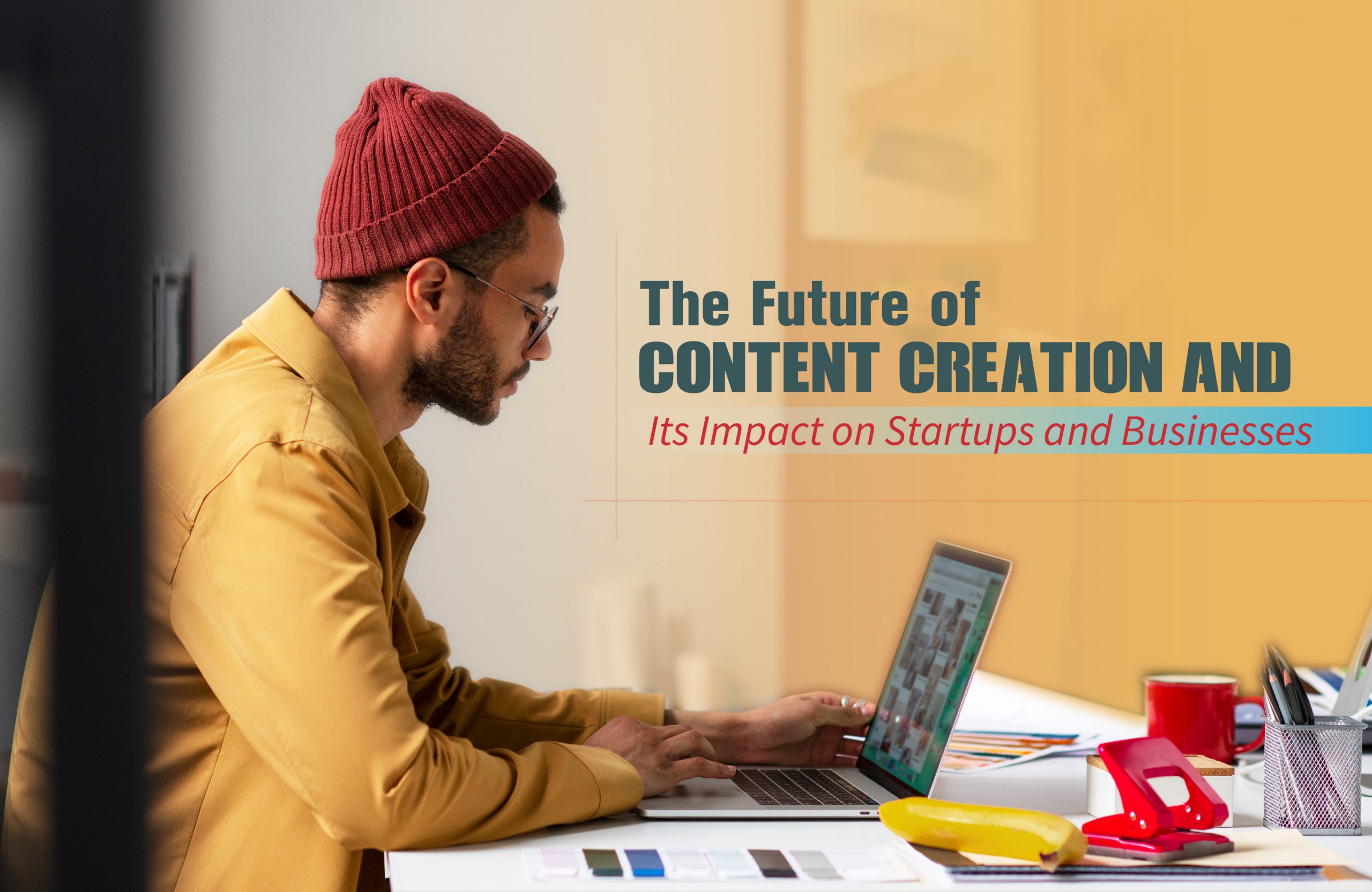 The Future of Content Creation and Its Impact on Startups and Businesses