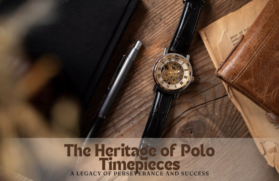 The Heritage of Polo Timepieces: A Legacy of Perseverance and Success