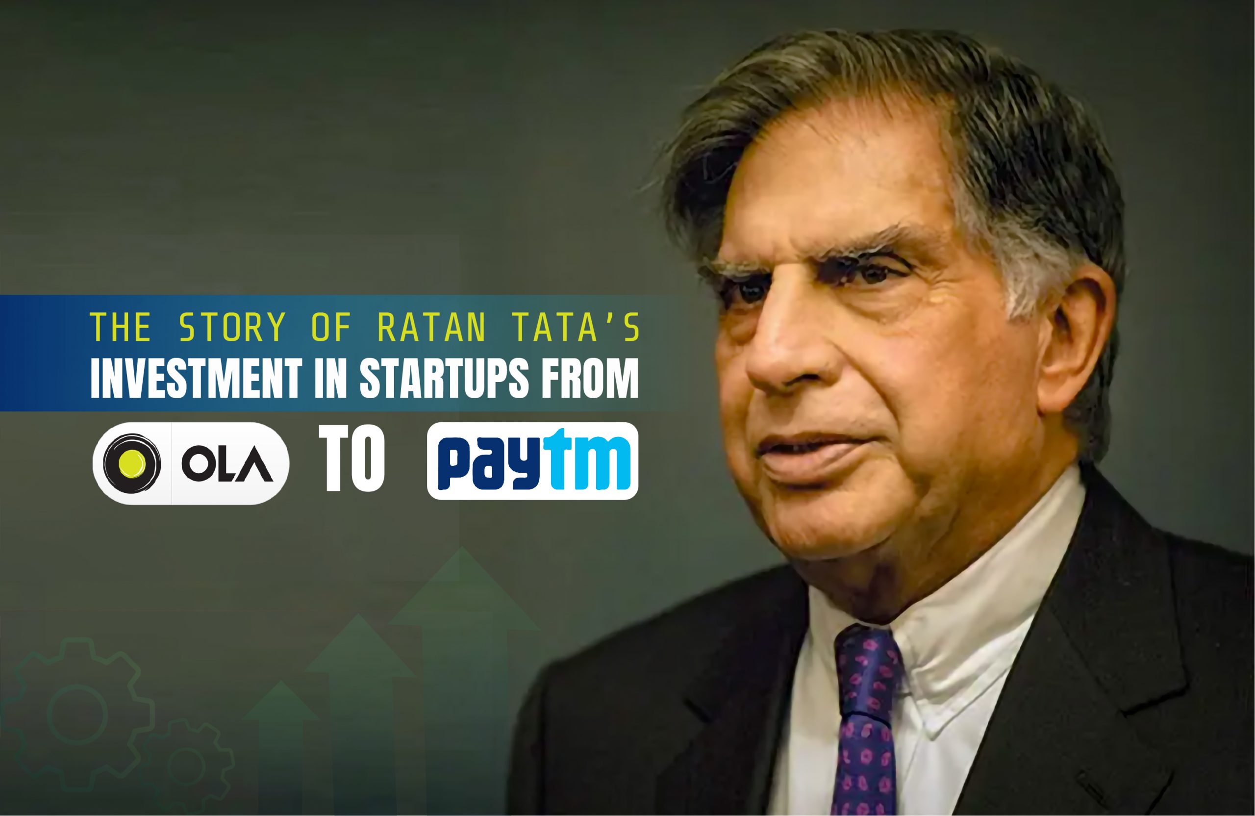 The Story of Ratan Tata’s Investment in Startups: From Ola to Paytm