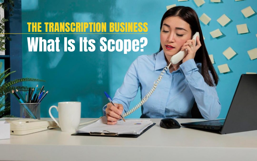 The Transcription Business: What Is Its Scope?