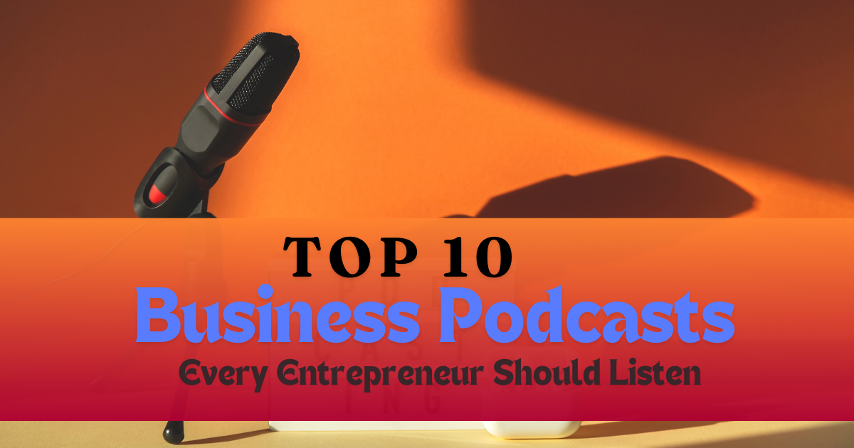 Top 10 Business Podcasts Every Entrepreneur Should Listen