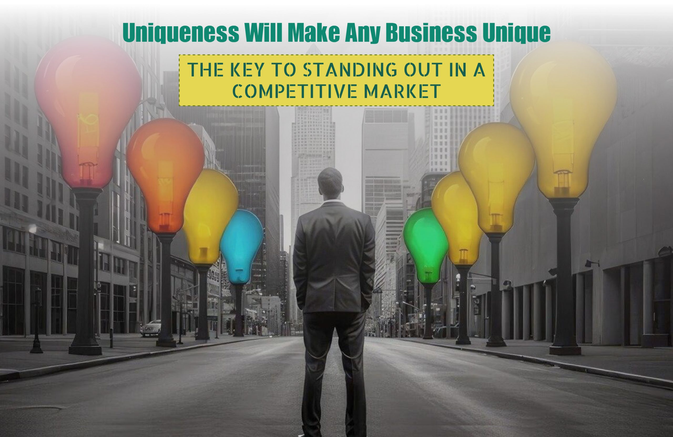 Uniqueness Will Make Any Business Unique: The Key to Standing Out in a Competitive Market