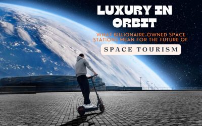 Luxury in Orbit: What Billionaire-Owned Space Stations Mean for the Future of Space Tourism