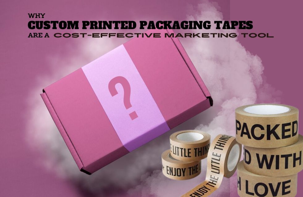 Why Custom Printed Packaging Tapes are a Cost-Effective Marketing Tool