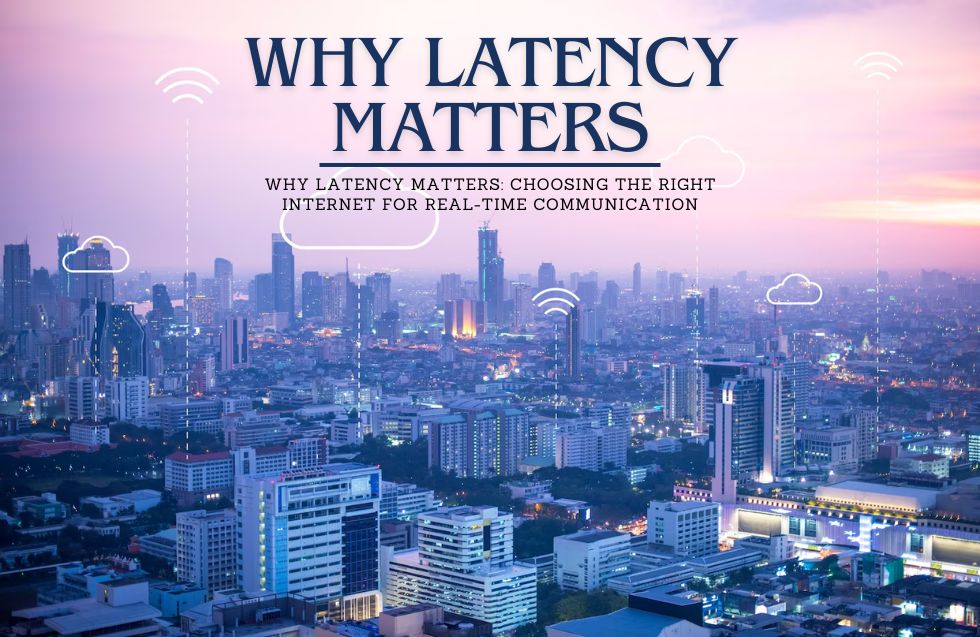 Why Latency Matters: Choosing the Right Internet for Real-Time Communication