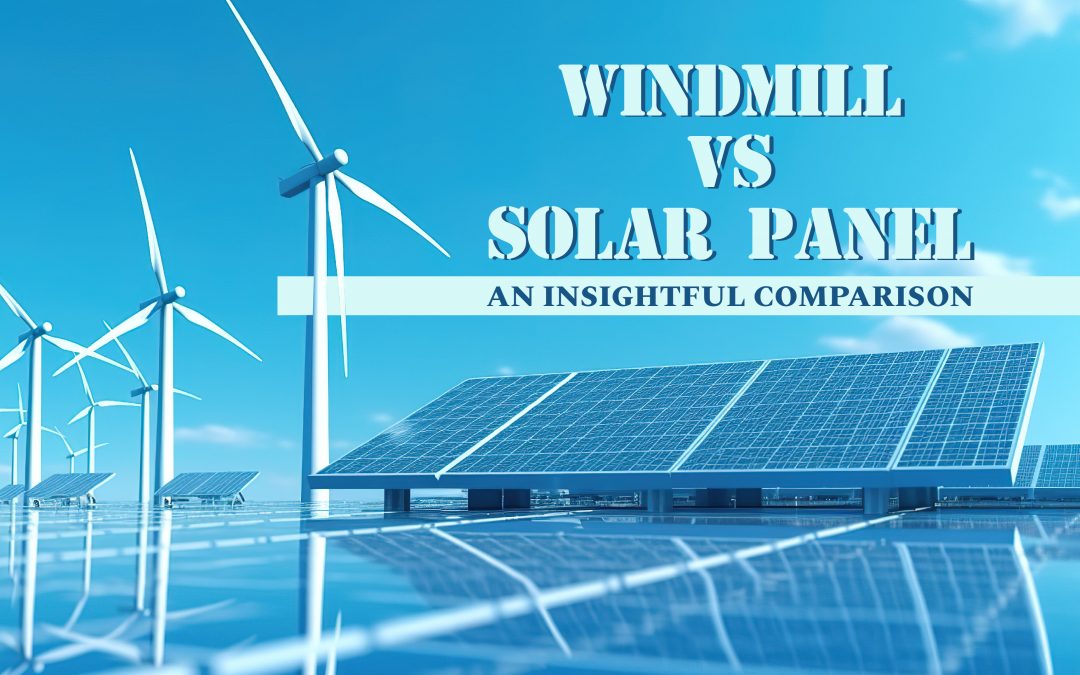 Windmill vs. Solar Panels: An Insightful Comparison