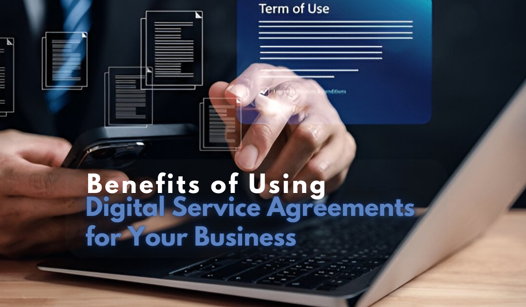 Benefits of Using Digital Service Agreements for Your Business