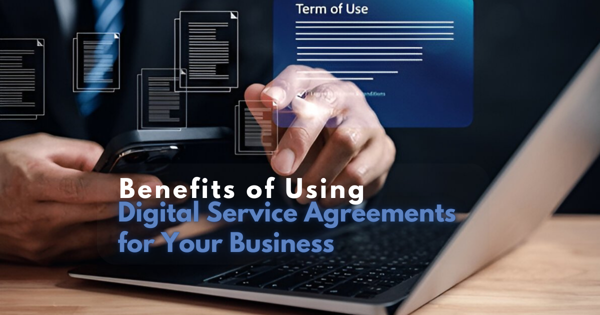 Benefits of Using Digital Service Agreements for Your Business