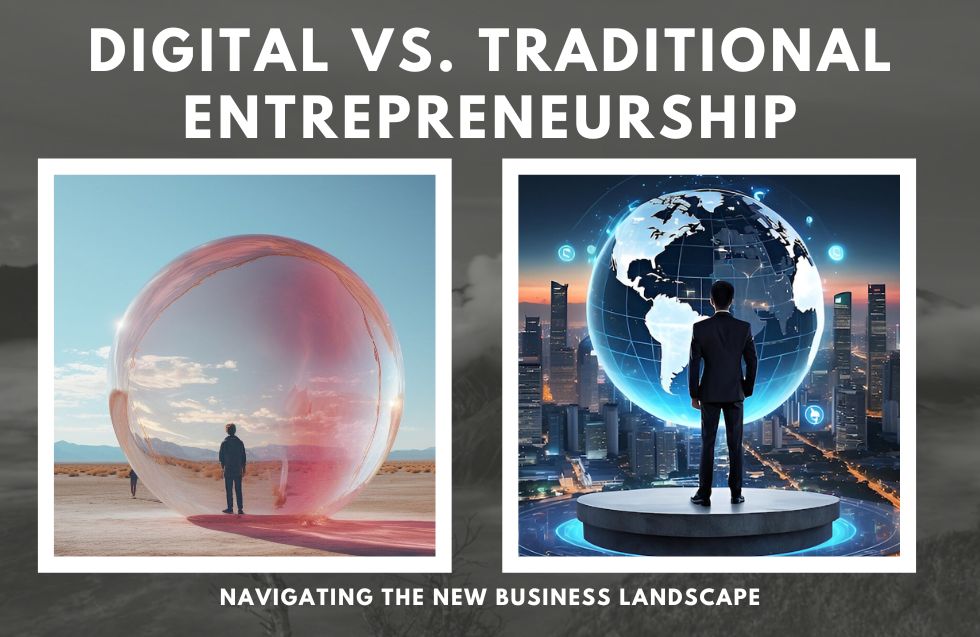 Digital vs. Traditional Entrepreneurship: Navigating the New Business Landscape