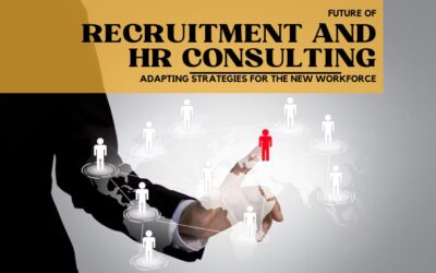 Future of Recruitment and HR Consulting: Adapting Strategies for the New Workforce