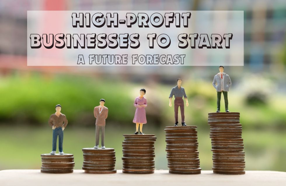 High-Profit Businesses to Start: A Future Forecast