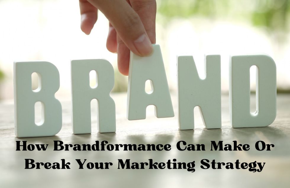 How Brandformance Can Make Or Break Your Marketing Strategy