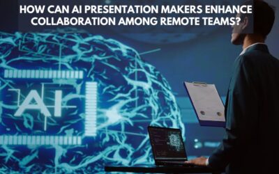 How Can AI Presentation Makers Enhance Collaboration Among Remote Teams?