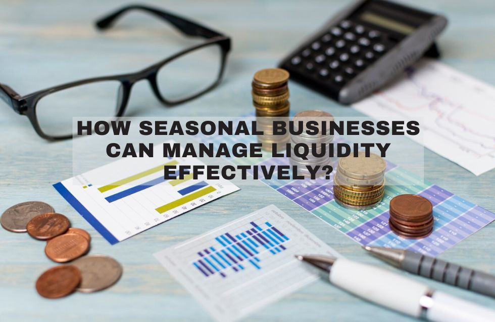 How Seasonal Businesses Can Manage Liquidity Effectively?