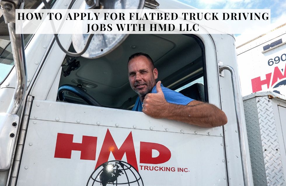 How to Apply for Flatbed Truck Driving Jobs with HMD LLC