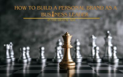 How to Build a Personal Brand as a Business Leader in the Digital Age