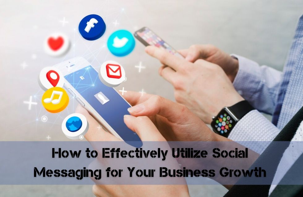 How to Effectively Utilize Social Messaging for Your Business Growth