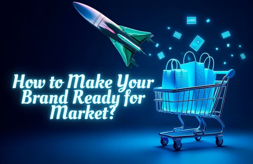 How to Make Your Brand Ready for Market?