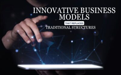 Innovative Business Models That Replaced Traditional Structures