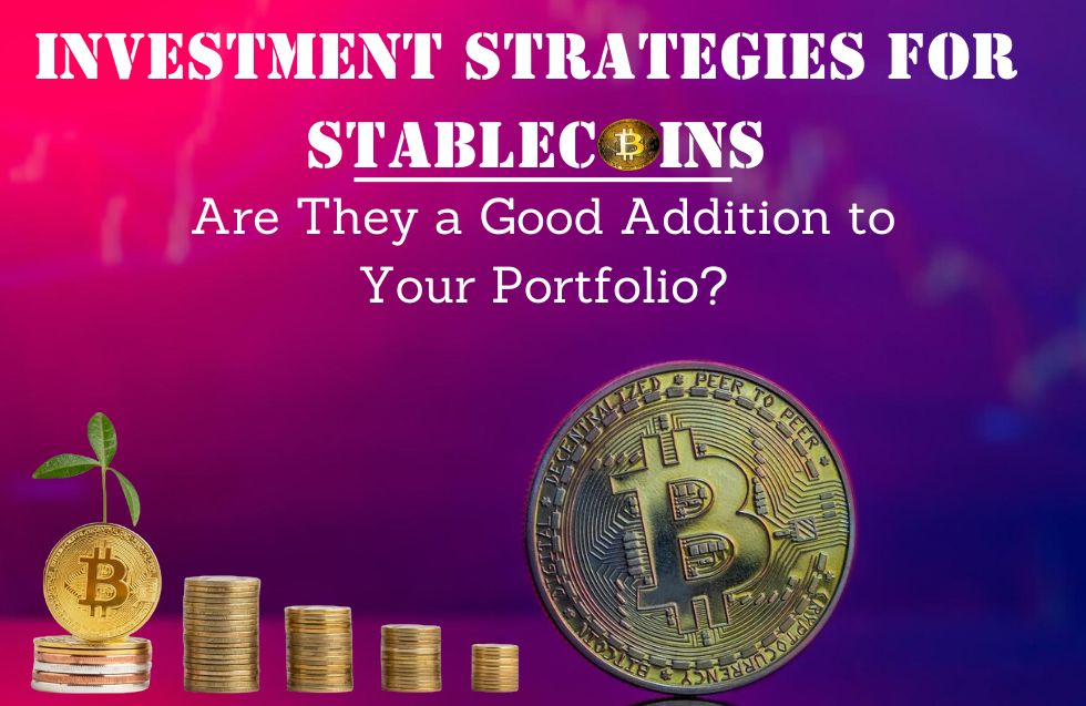 Investment Strategies for Stablecoins: Are They a Good Addition to Your Portfolio?