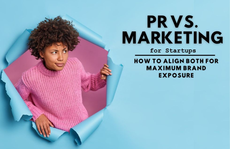 PR vs. Marketing for Startups: How to Align Both for Maximum Brand Exposure