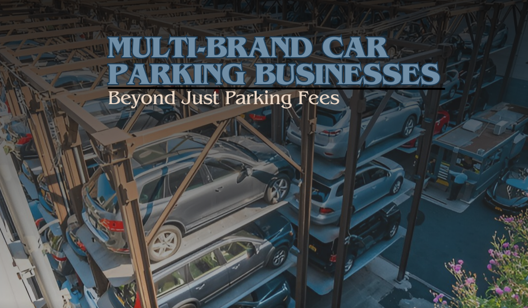 Revenue Models for Multi-Brand Car Parking Businesses: Beyond Just Parking Fees