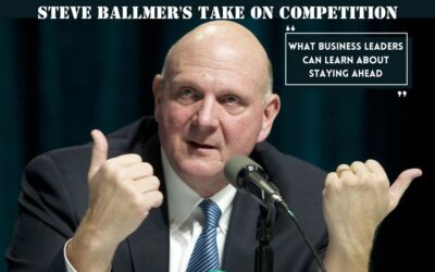 Steve Ballmer's Take on Competition What Business Leaders Can Learn About Staying Ahead