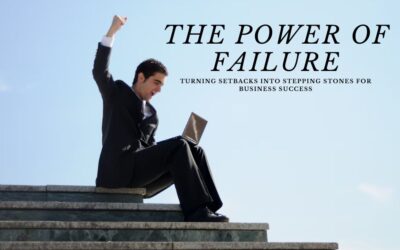 The Power of Failure: Turning Setbacks into Stepping Stones for Business Success