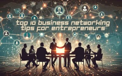 Top 10 Business Networking Tips for Entrepreneurs