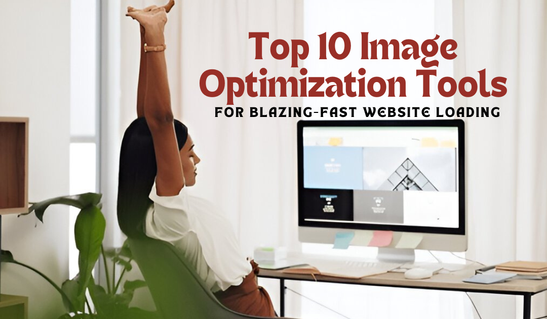 Top 10 Image Optimization Tools for Blazing-Fast Website Loading