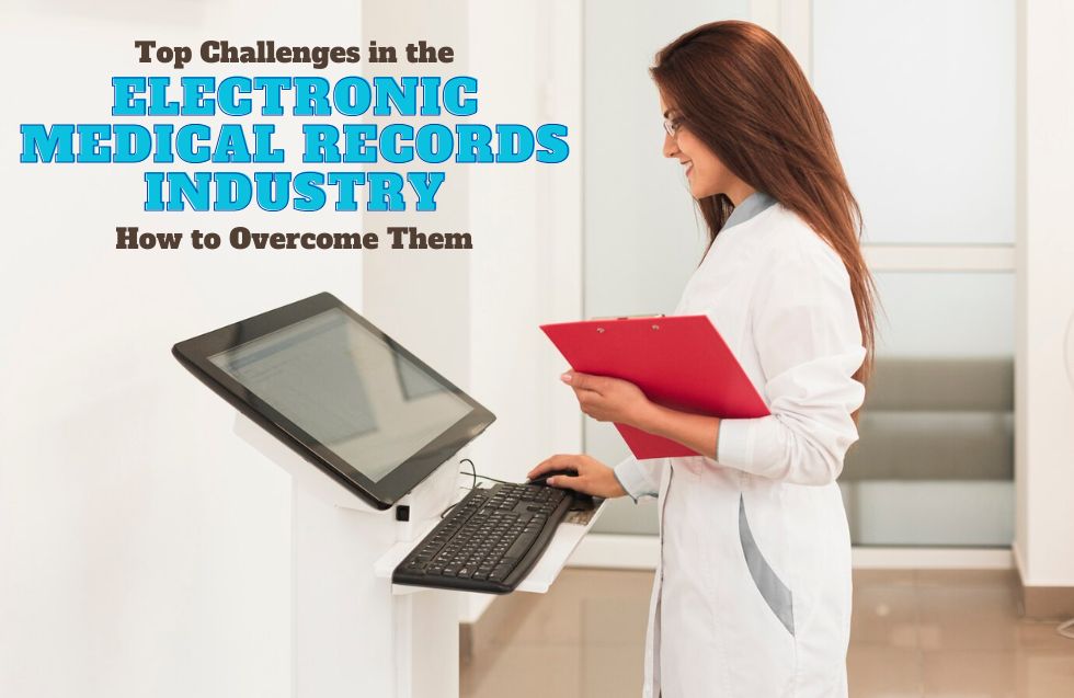 Top Challenges in the Electronic Medical Records Industry and How to Overcome Them