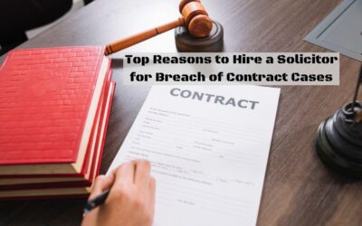 Top Reasons to Hire a Solicitor for Breach of Contract Cases