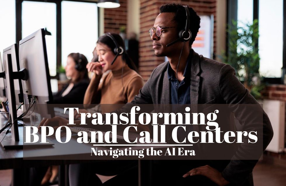 Transforming BPO and Call Centers: Navigating the AI Era