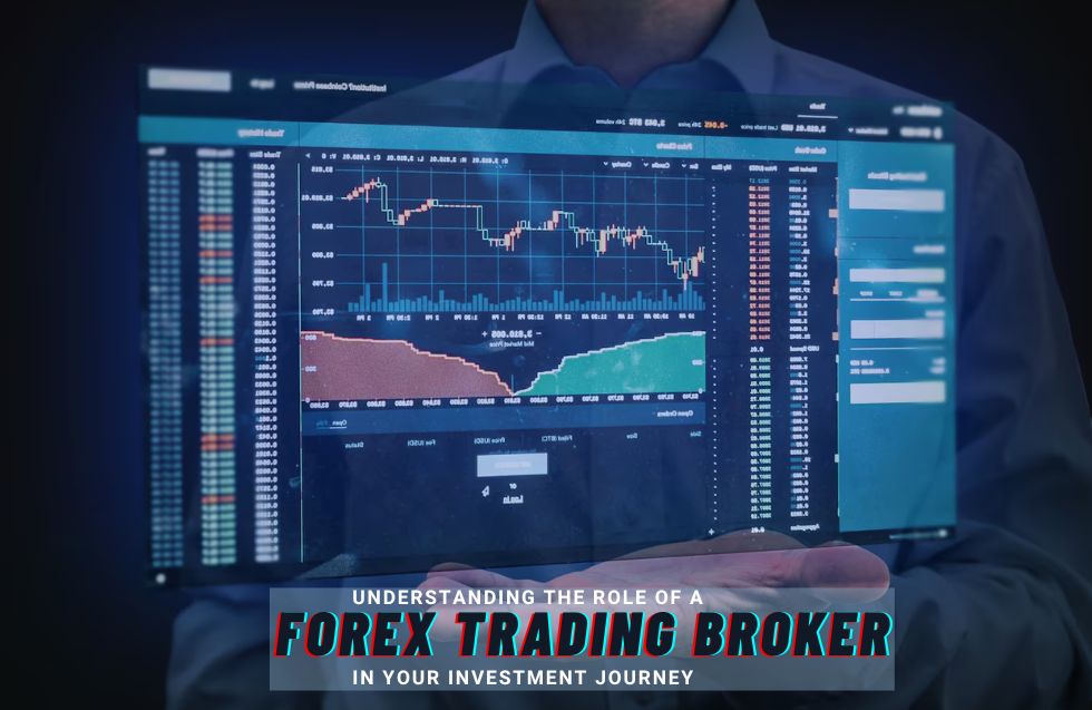 Understanding the Role of a Forex Trading Broker in Your Investment Journey