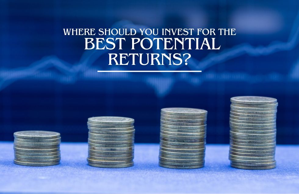 Where Should You Invest for the Best Potential Returns?