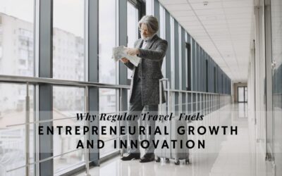 Why Regular Travel Fuels Entrepreneurial Growth and Innovation