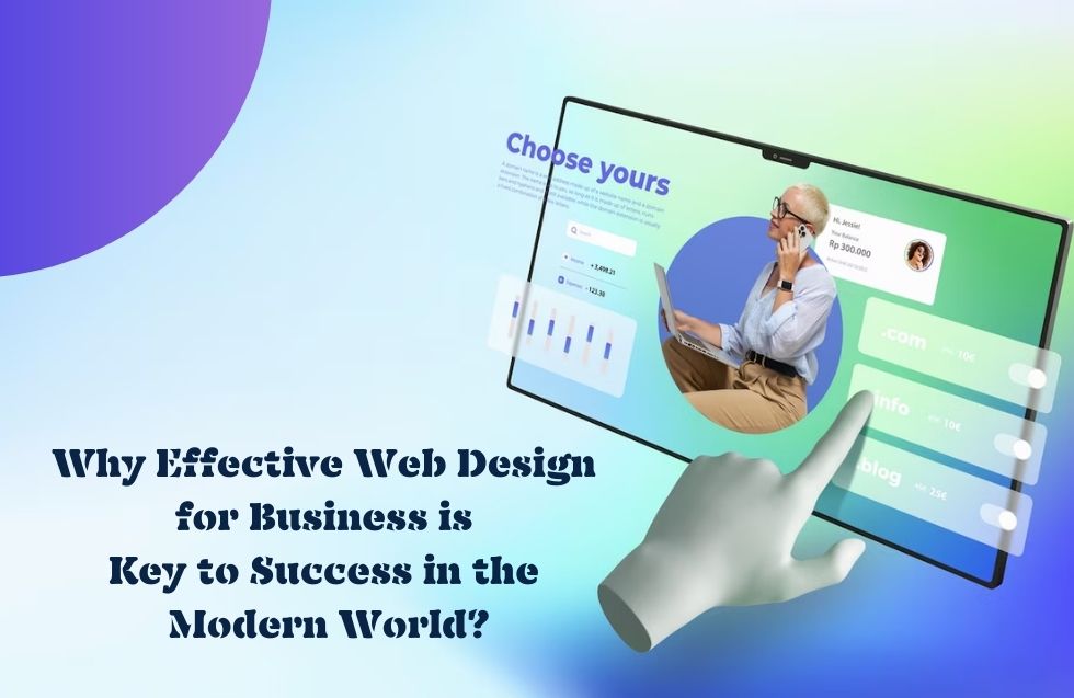 Why effective web design for business is key to success in the modern world?