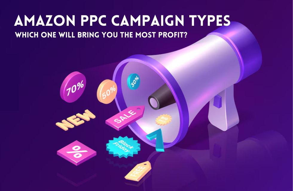 Amazon PPC Campaign Types: Which One Will Bring You the Most Profit?